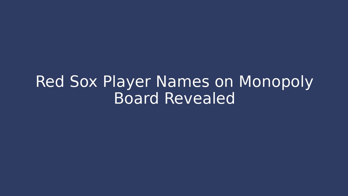 Red Sox Player Names on Monopoly Board Revealed