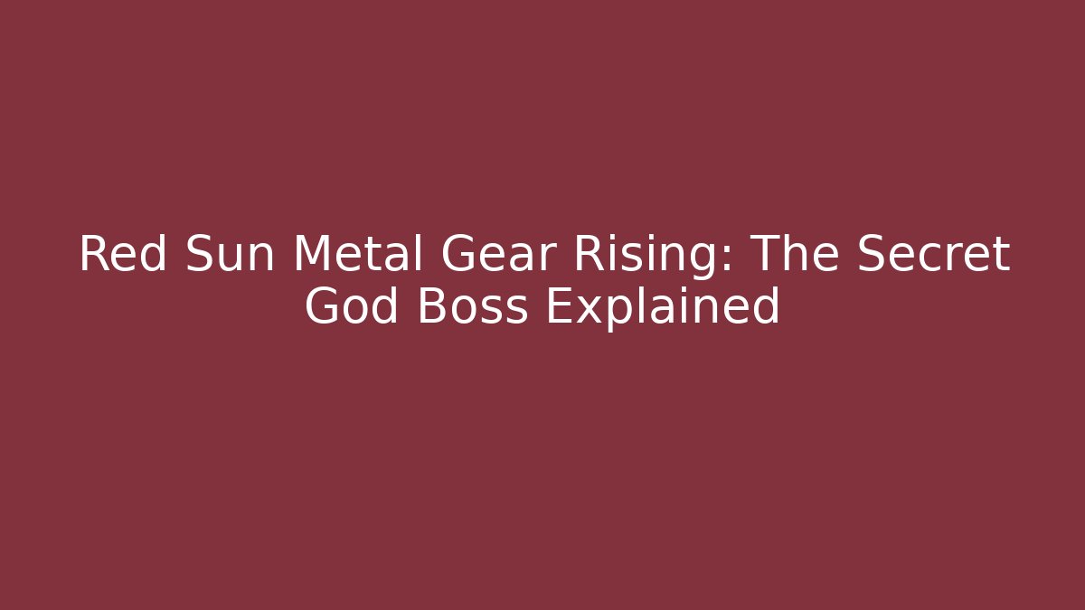 Red Sun Metal Gear Rising: The Secret God Boss Explained