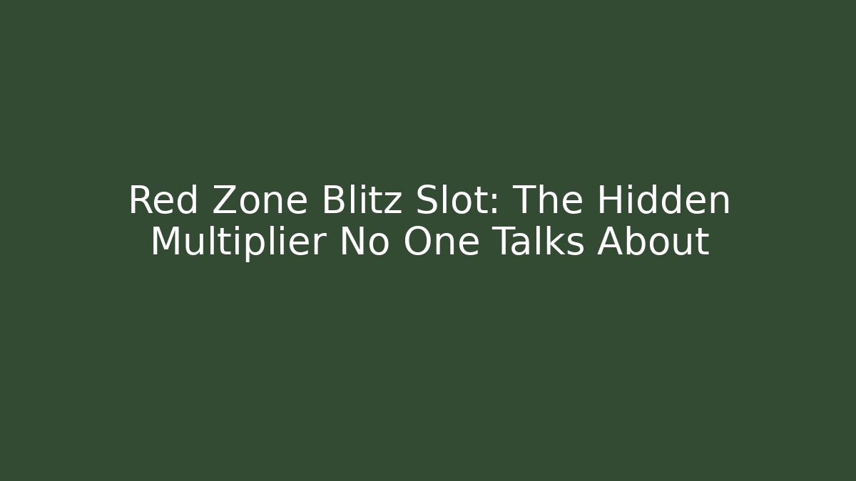Red Zone Blitz Slot: The Hidden Multiplier No One Talks About