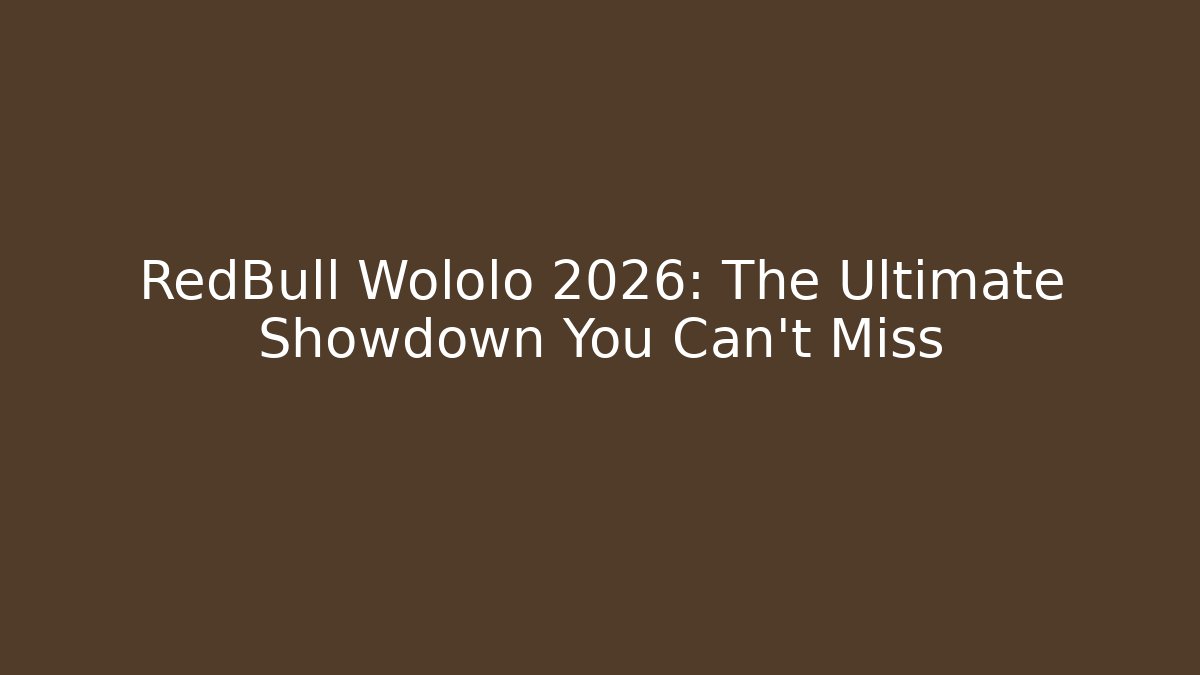 RedBull Wololo 2026: The Ultimate Showdown You Can’t Miss