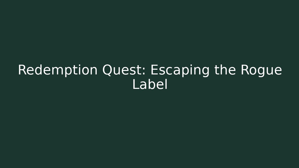 Redemption Quest: Escaping the Rogue Label