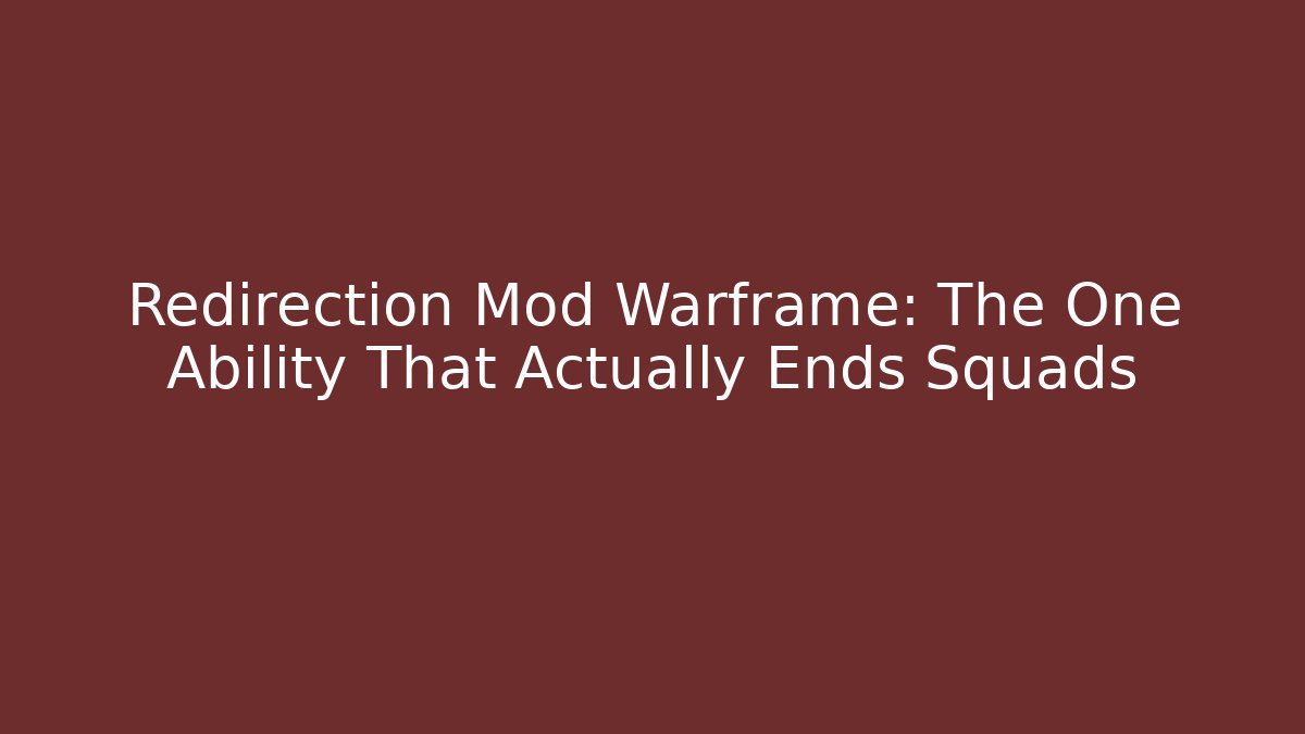 Redirection Mod Warframe: The One Ability That Actually Ends Squads