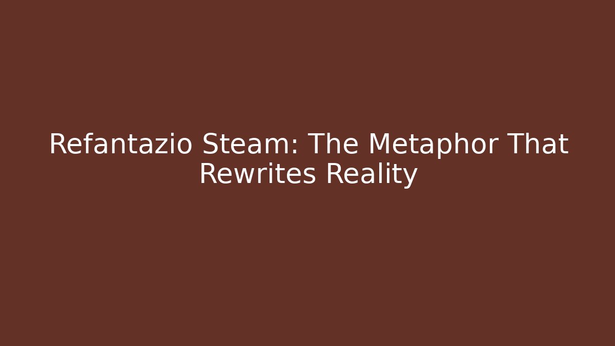Refantazio Steam: The Metaphor That Rewrites Reality
