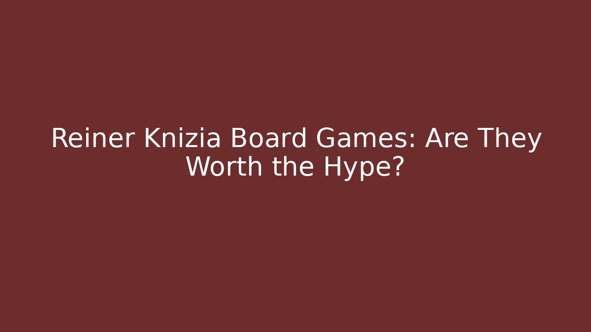 Reiner Knizia Board Games: Are They Worth the Hype?