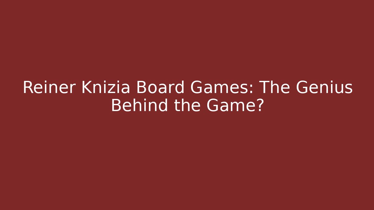 Reiner Knizia Board Games: The Genius Behind the Game?