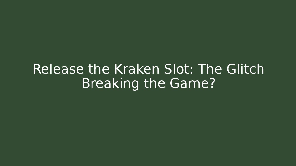 Release the Kraken Slot: The Glitch Breaking the Game?