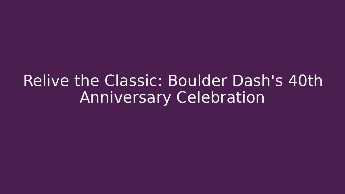 Relive the Classic: Boulder Dash's 40th Anniversary Celebration