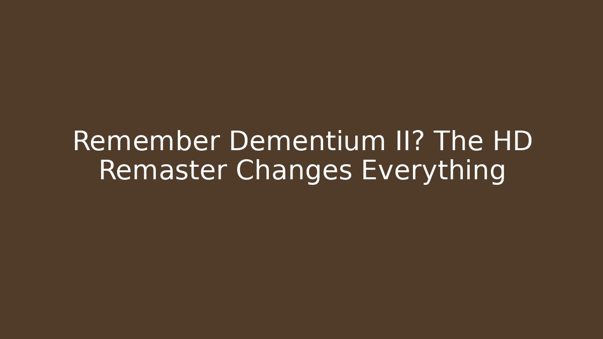 Remember Dementium II? The HD Remaster Changes Everything