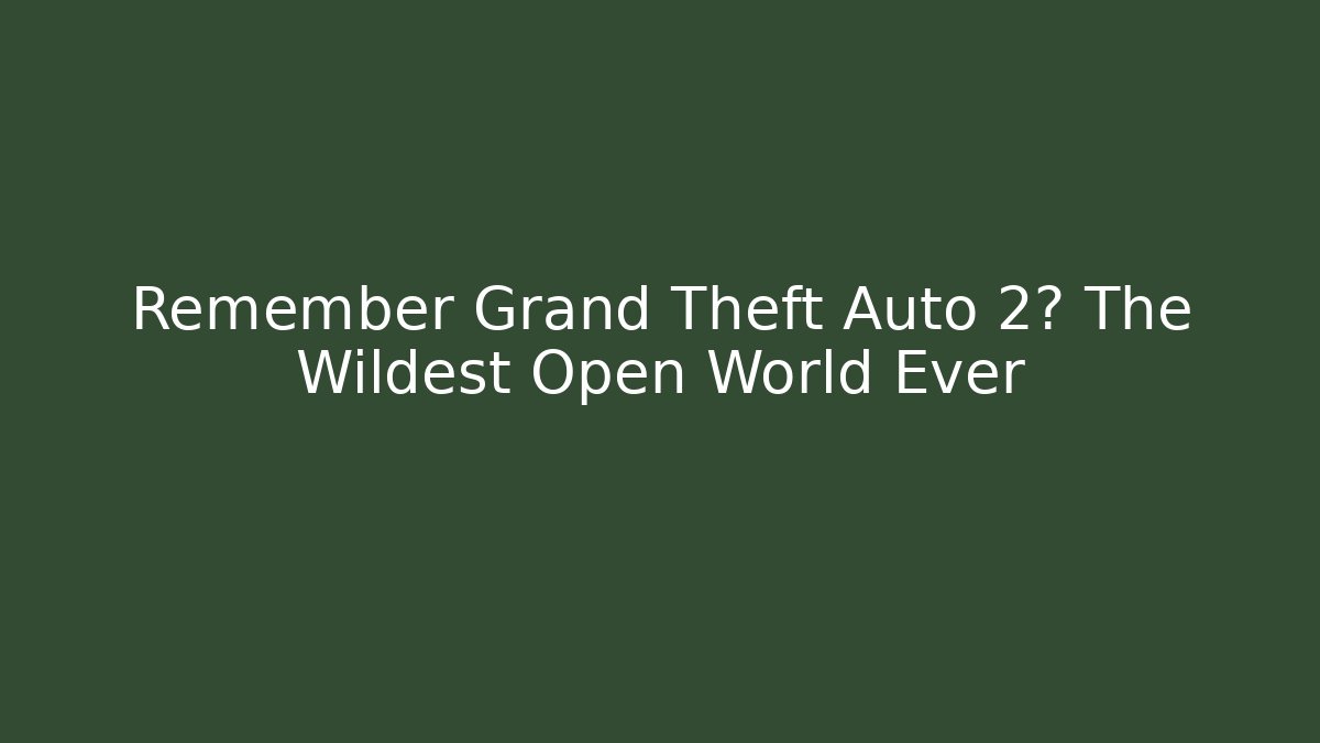 Remember Grand Theft Auto 2? The Wildest Open World Ever