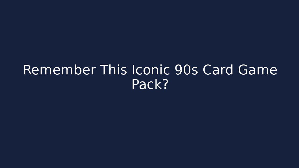 Remember This Iconic 90s Card Game Pack?
