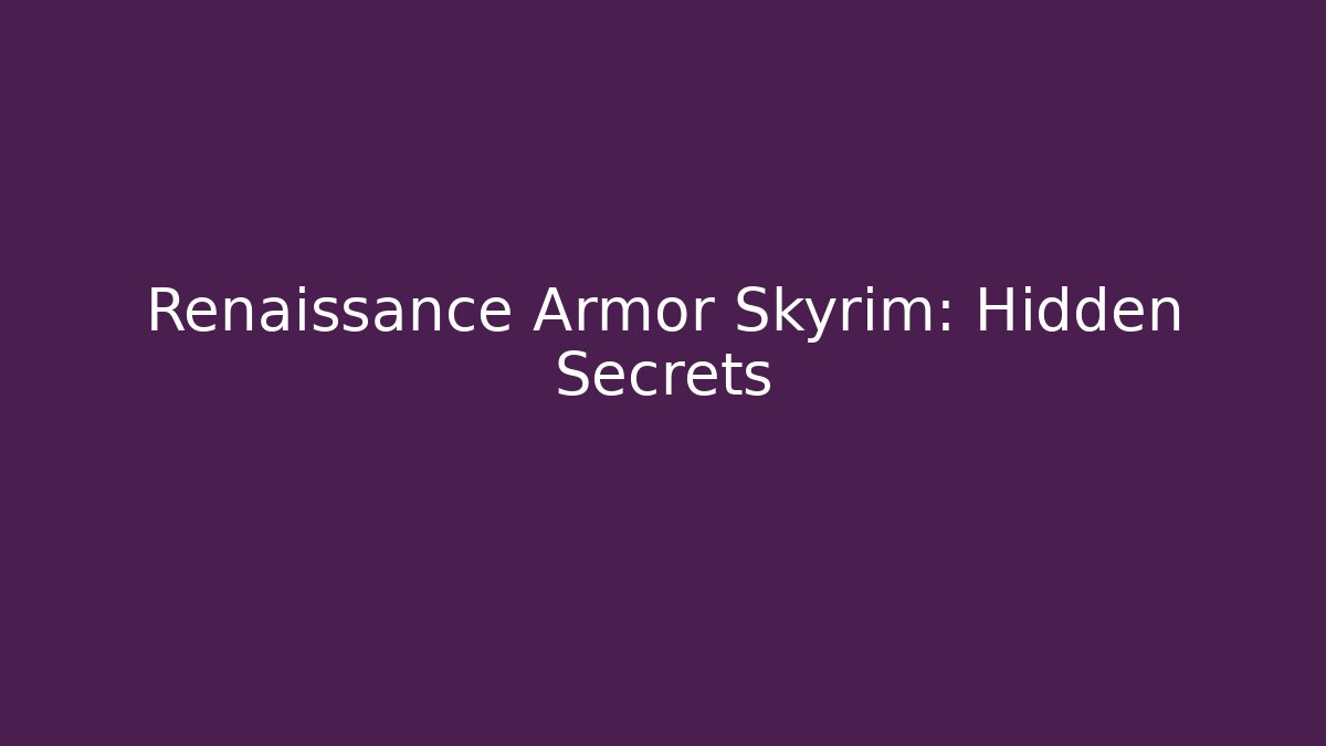 Renaissance Armor Skyrim: Hidden Secrets