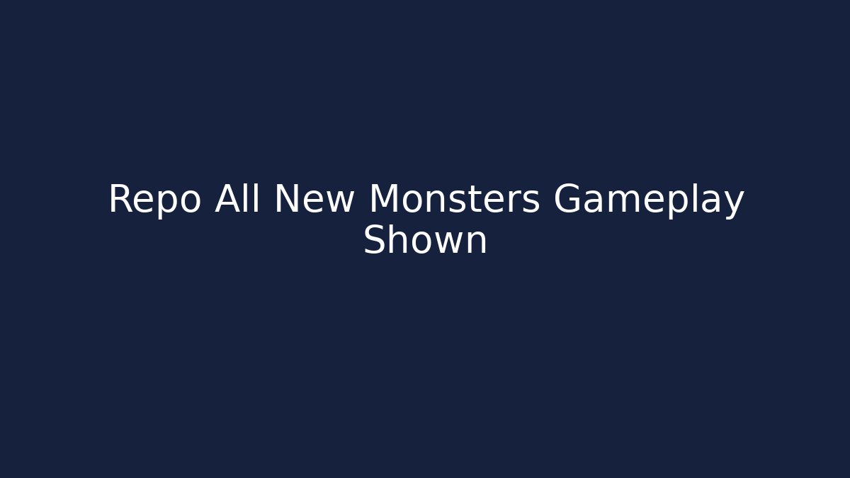 Repo All New Monsters Gameplay Shown