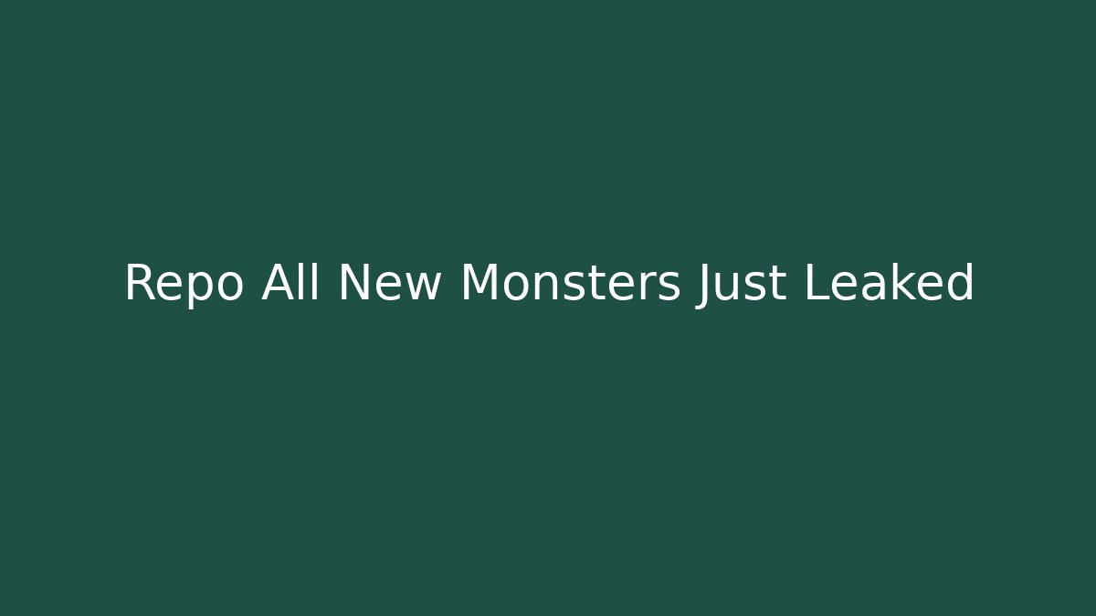 Repo All New Monsters Just Leaked - The Family Holidays