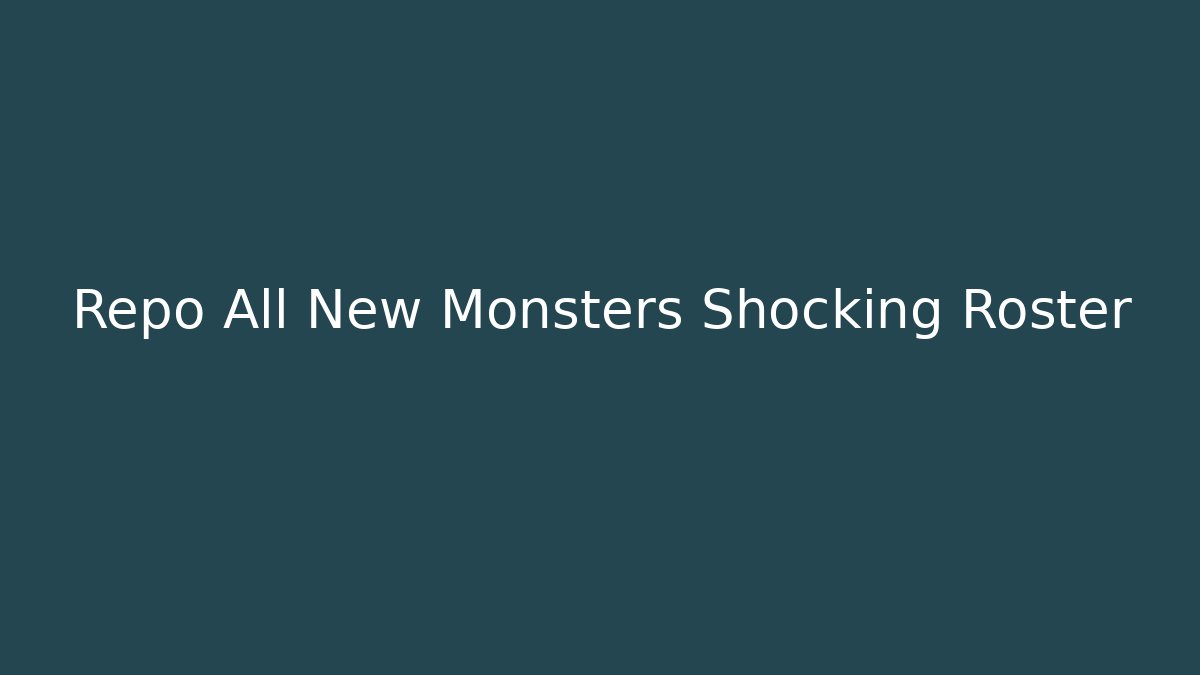 Repo All New Monsters Shocking Roster - The Family Holidays