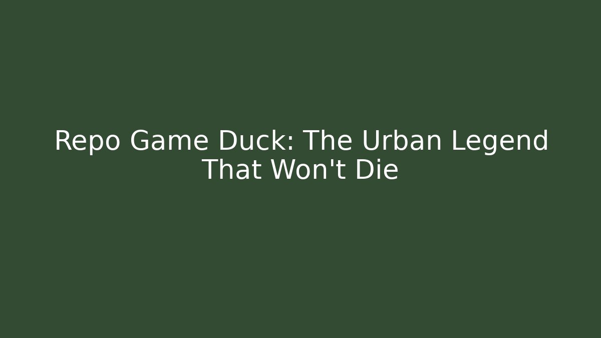 Repo Game Duck: The Urban Legend That Won't Die
