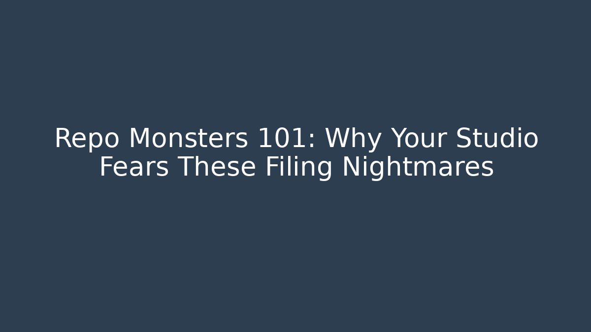 Repo Monsters 101: Why Your Studio Fears These Filing Nightmares