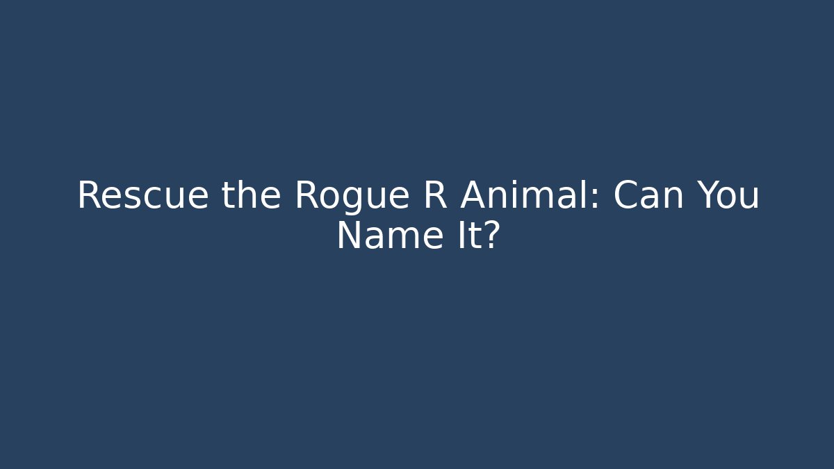 Rescue the Rogue R Animal: Can You Name It?
