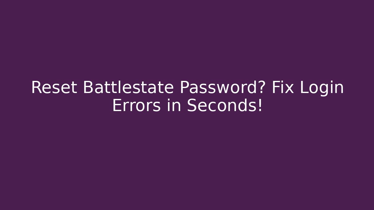 Reset Battlestate Password? Fix Login Errors in Seconds!