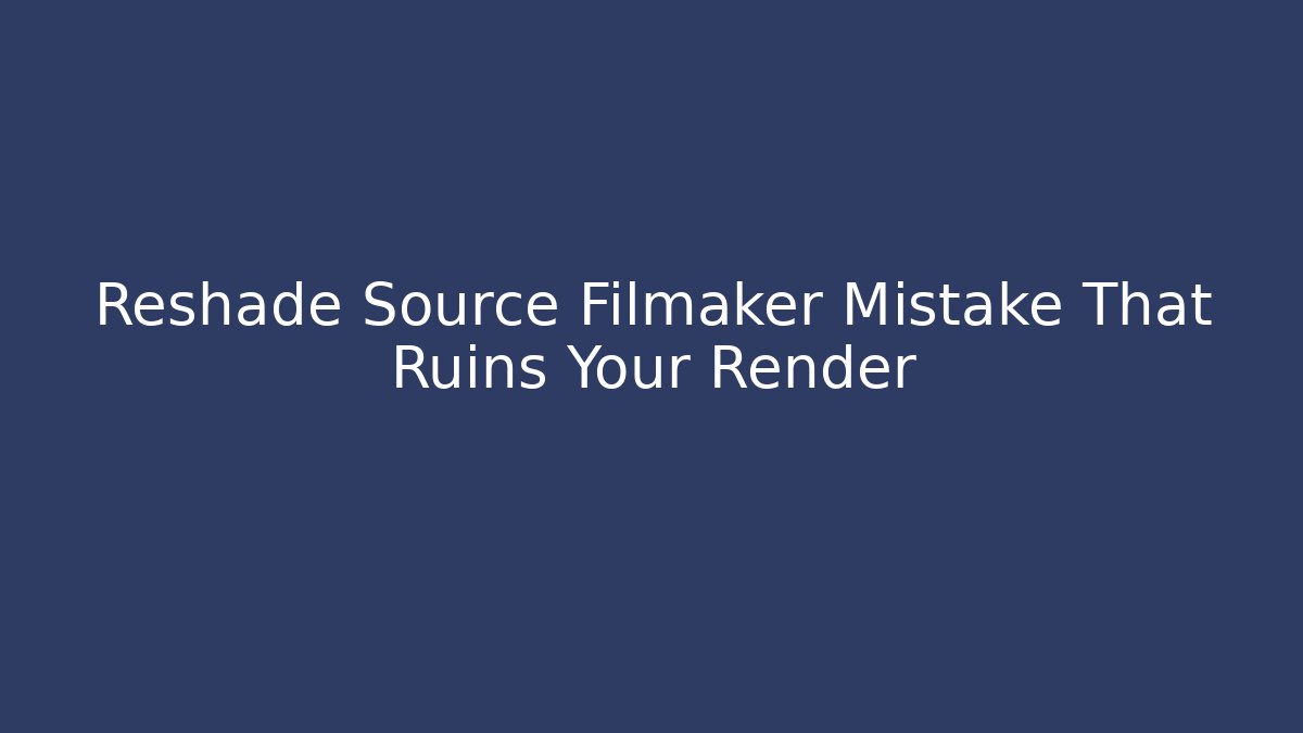 Reshade Source Filmaker Mistake That Ruins Your Render