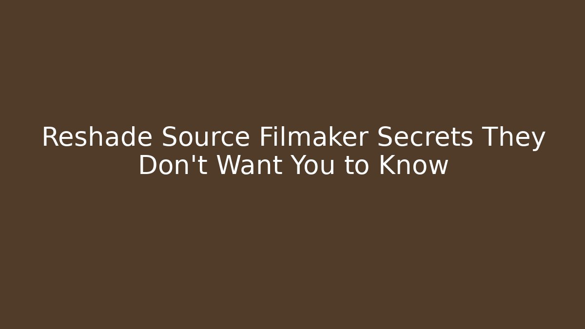 Reshade Source Filmaker Secrets They Don’t Want You to Know