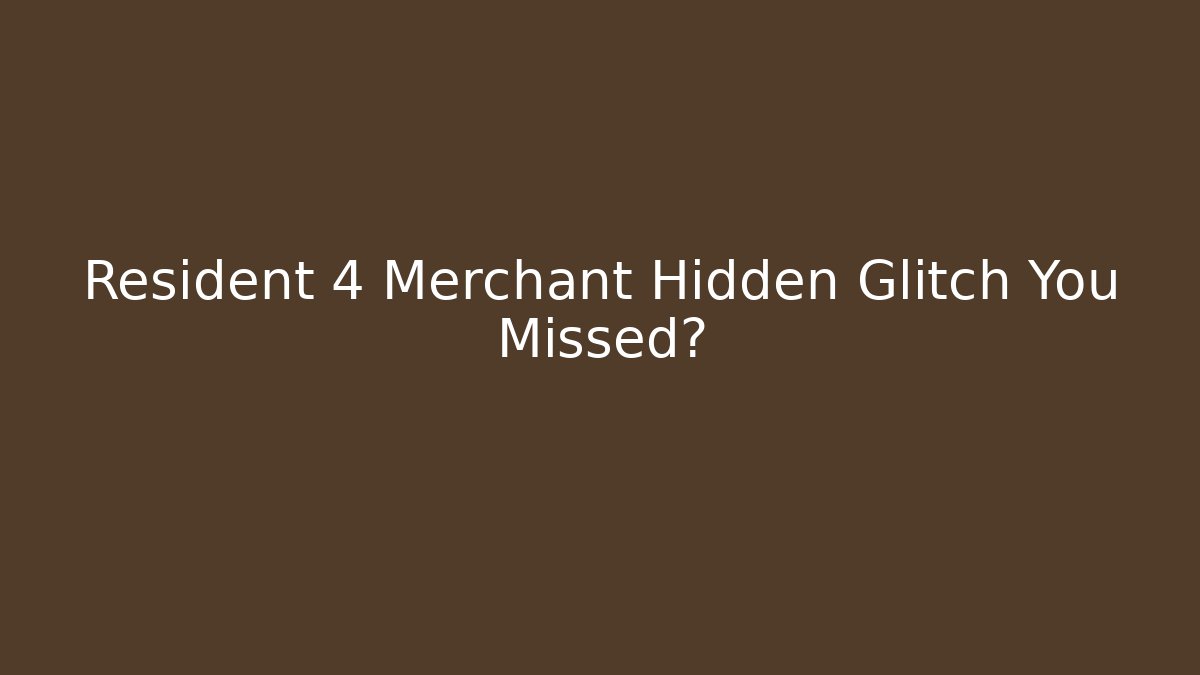 Resident 4 Merchant Hidden Glitch You Missed?