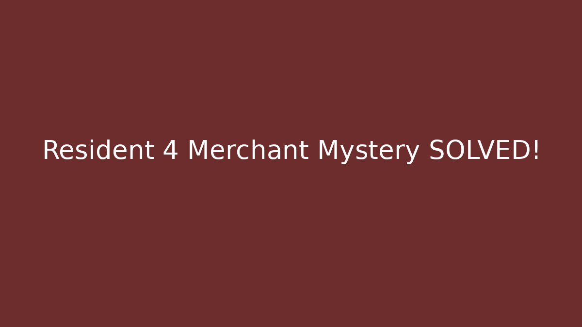 Resident 4 Merchant Mystery SOLVED!