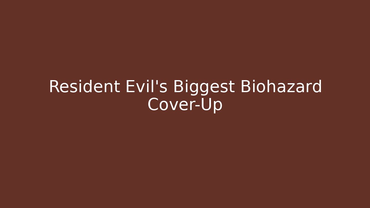 Resident Evil's Biggest Biohazard Cover-Up