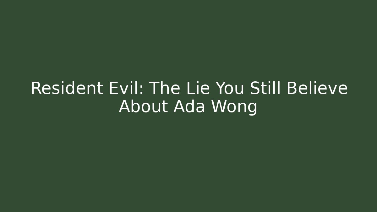 Resident Evil: The Lie You Still Believe About Ada Wong