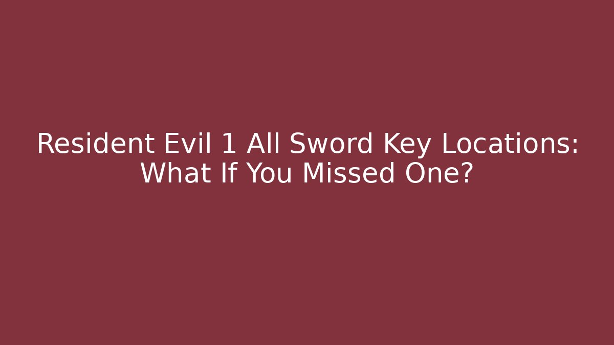 Resident Evil 1 All Sword Key Locations: What If You Missed One? - The Family Holidays