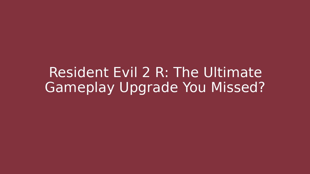 Resident Evil 2 R: The Ultimate Gameplay Upgrade You Missed?