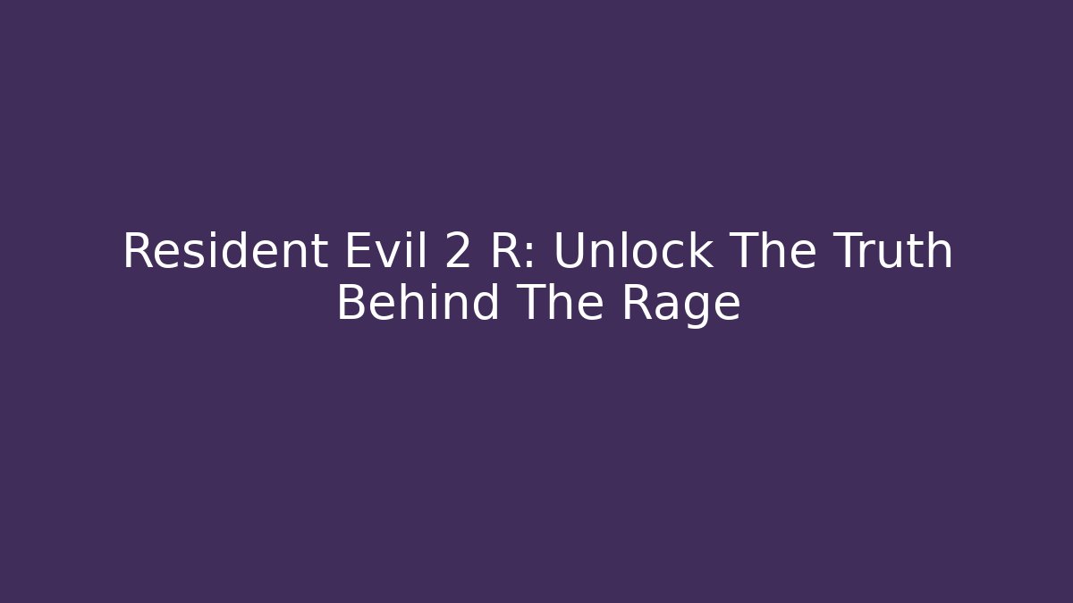 Resident Evil 2 R: Unlock The Truth Behind The Rage - The Family Holidays