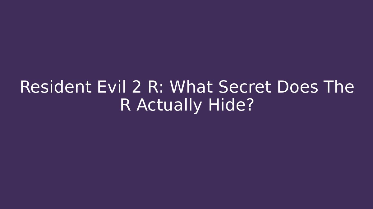 Resident Evil 2 R: What Secret Does The R Actually Hide?
