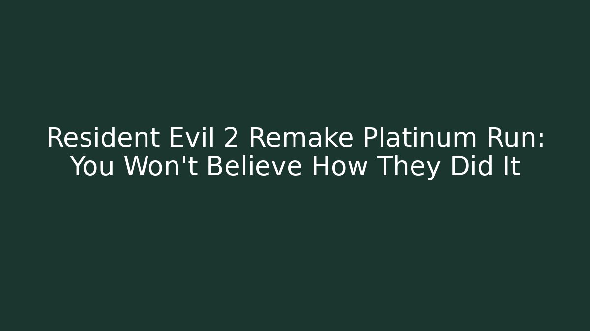 Resident Evil 2 Remake Platinum Run: You Won't Believe How They Did It