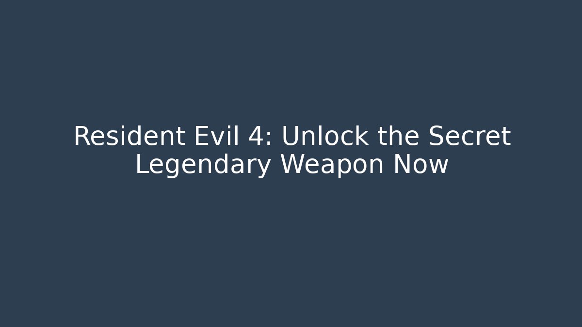 Resident Evil 4: Unlock the Secret Legendary Weapon Now