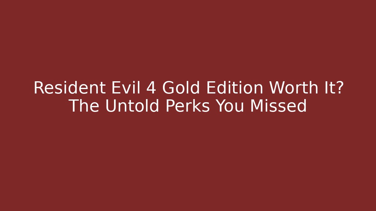 Resident Evil 4 Gold Edition Worth It? The Untold Perks You Missed