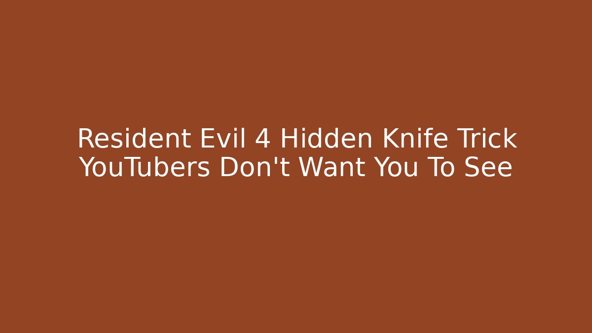 Resident Evil 4 Hidden Knife Trick YouTubers Don't Want You To See