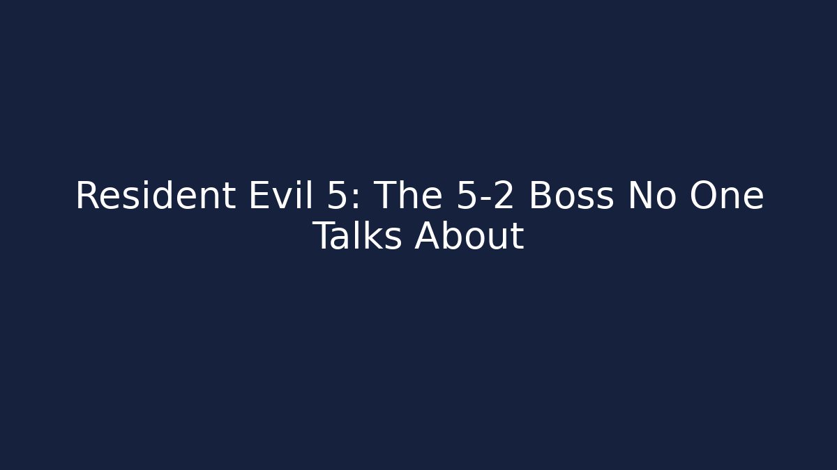 Resident Evil 5: The 5-2 Boss No One Talks About