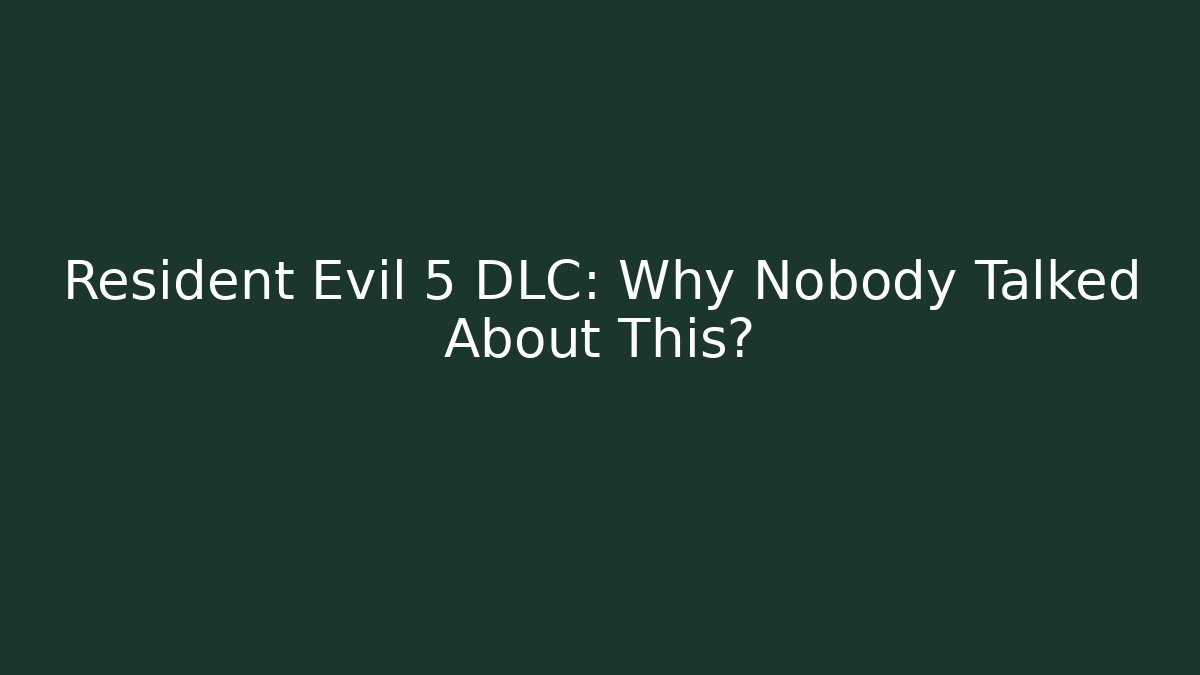 Resident Evil 5 DLC: Why Nobody Talked About This? - The Family Holidays