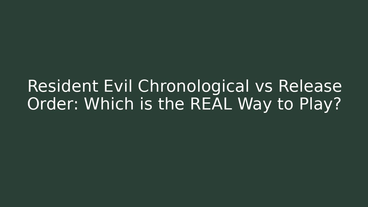 Resident Evil Chronological vs Release Order: Which is the REAL Way to Play?