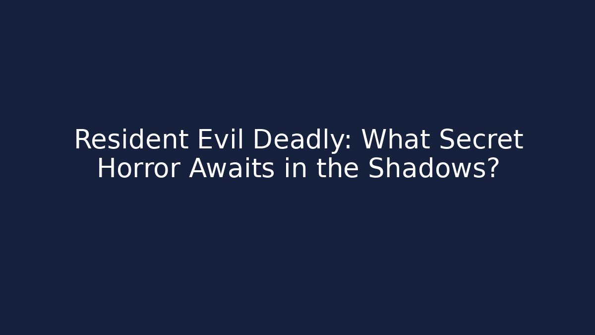 Resident Evil Deadly: What Secret Horror Awaits in the Shadows?