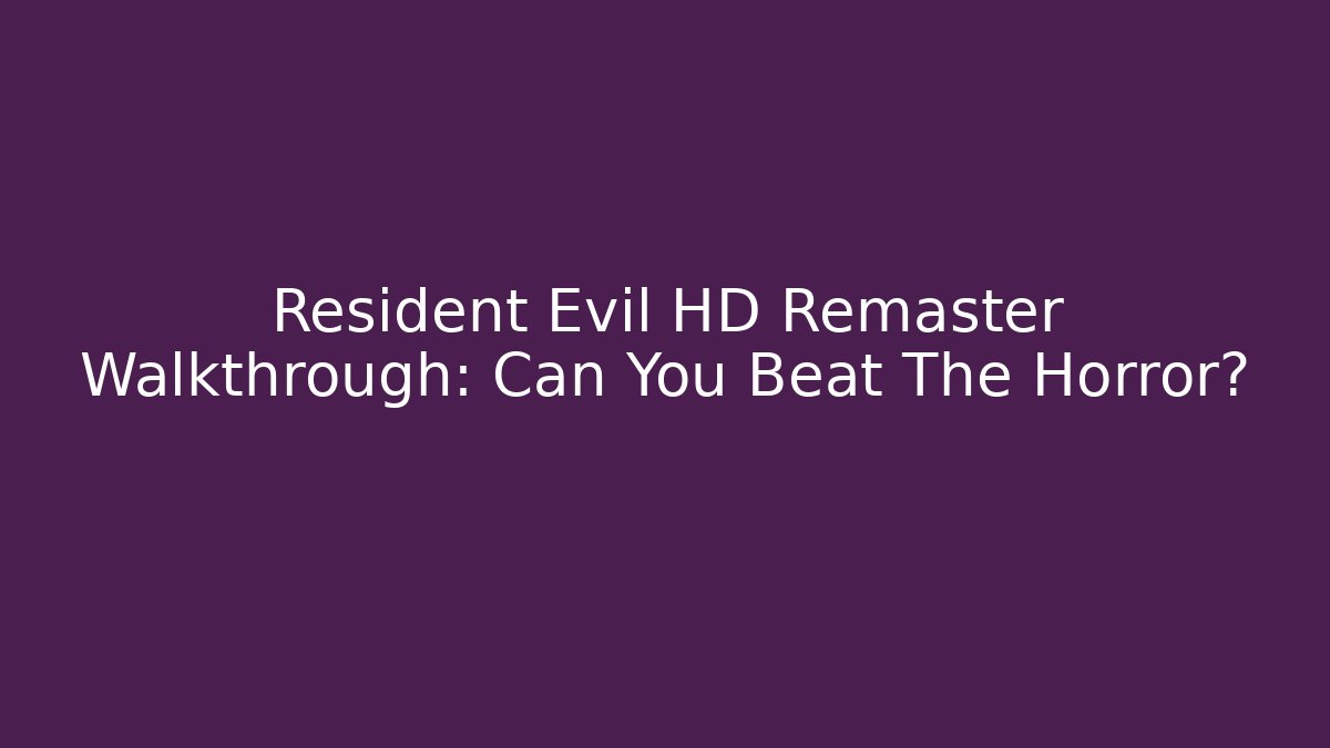 Resident Evil HD Remaster Walkthrough: Can You Beat The Horror?