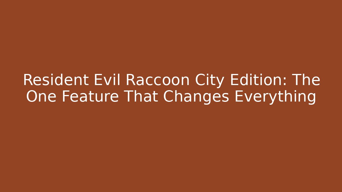 Resident Evil Raccoon City Edition: The One Feature That Changes Everything - The Family Holidays