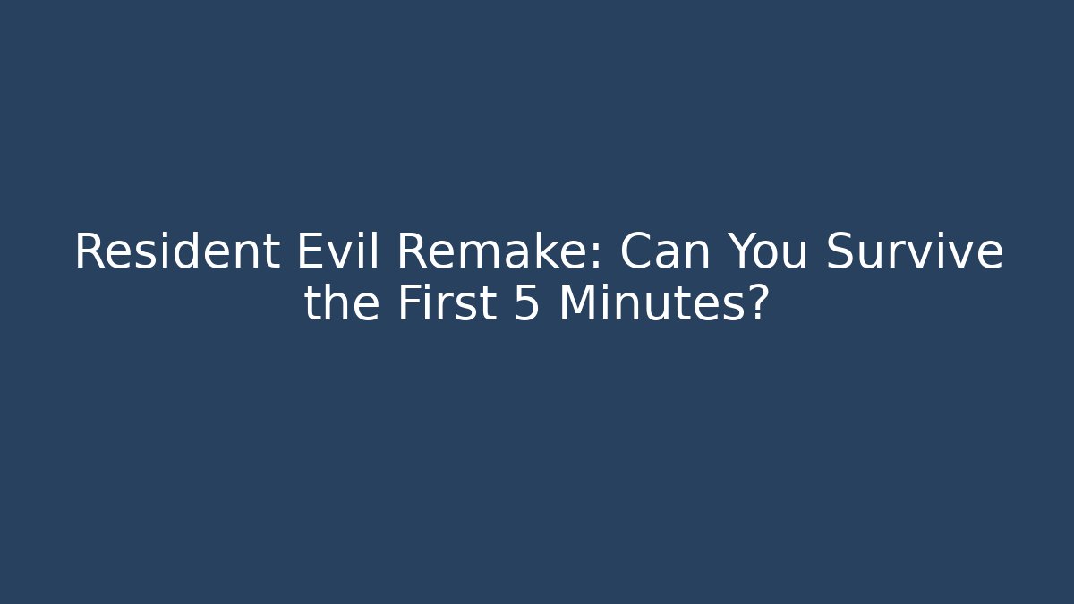 Resident Evil Remake: Can You Survive the First 5 Minutes?