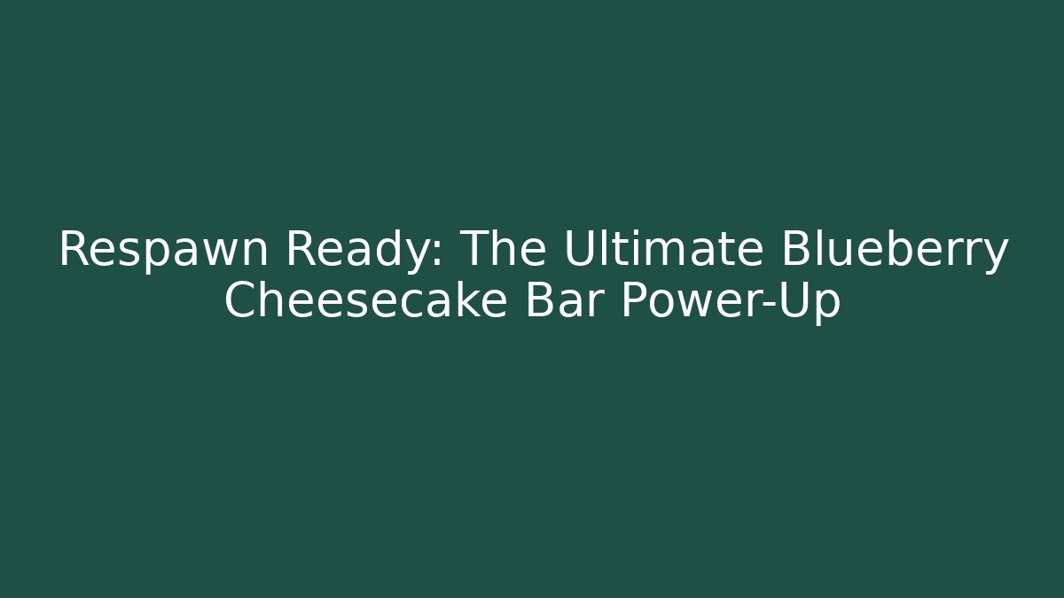 Respawn Ready: The Ultimate Blueberry Cheesecake Bar Power-Up