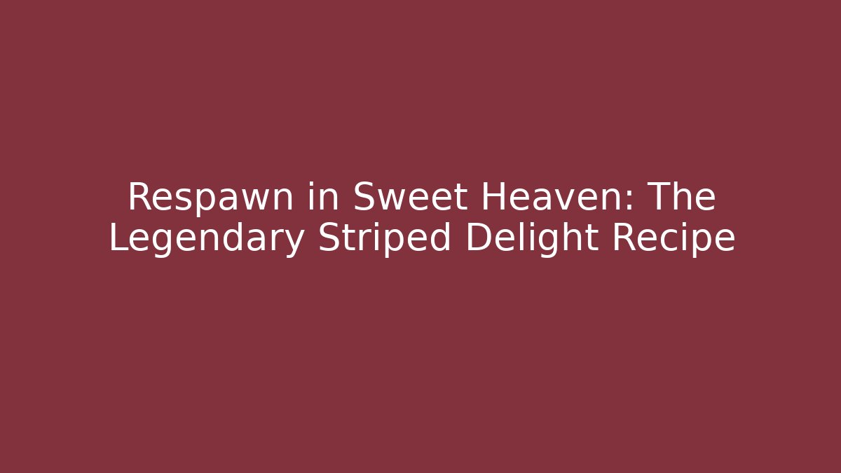 Respawn in Sweet Heaven: The Legendary Striped Delight Recipe - The Family Holidays