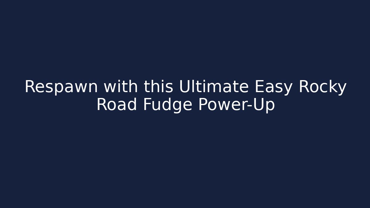Respawn with this Ultimate Easy Rocky Road Fudge Power-Up