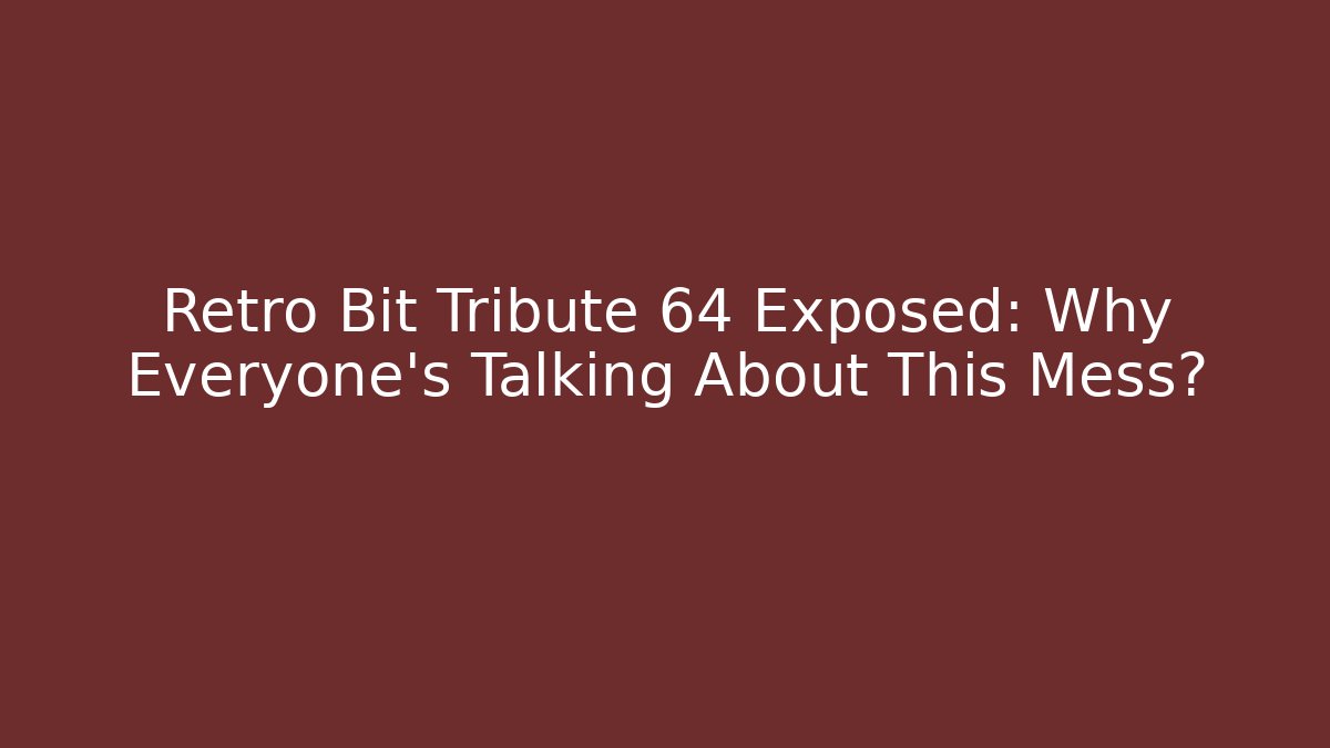 Retro Bit Tribute 64 Exposed: Why Everyone’s Talking About This Mess?