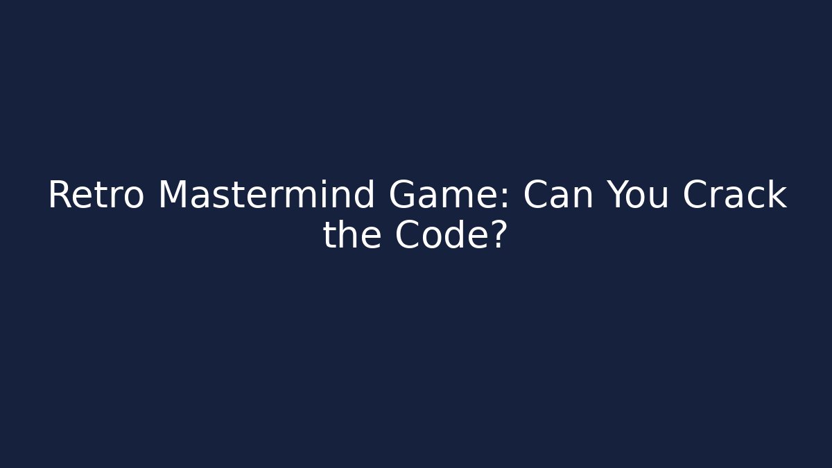 Retro Mastermind Game: Can You Crack the Code? - The Family Holidays