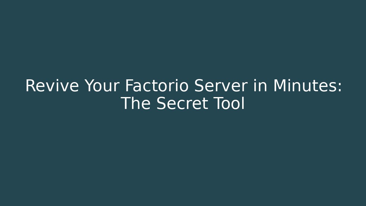 Revive Your Factorio Server in Minutes: The Secret Tool