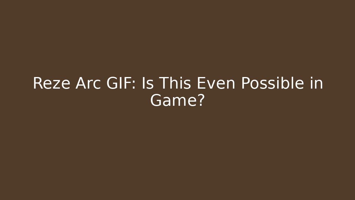 Reze Arc GIF: Is This Even Possible in Game?